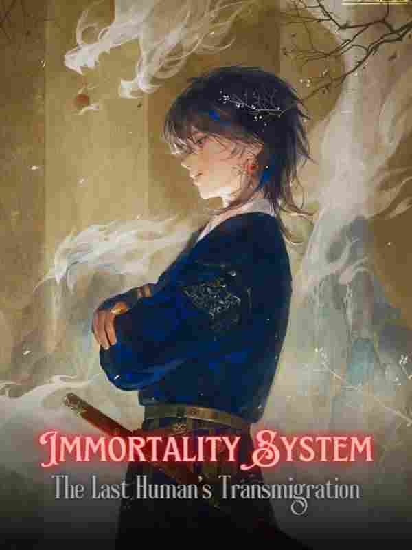 Immortality System: The Last Human's Transmigration