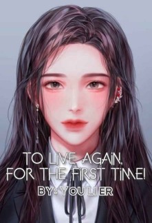To Live Again, For the First Time!
