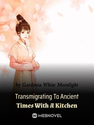 Transmigrating To Ancient Times With A Kitchen